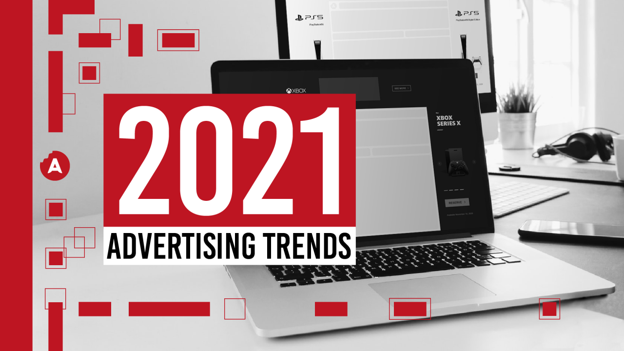 The Advertising Trends In 2021