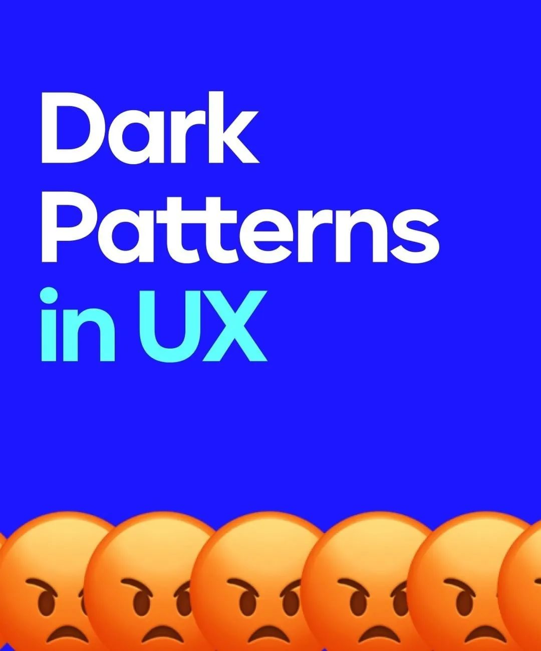 Five angry orange emoticons, with the words, ‘Dark Patterns in UX’
