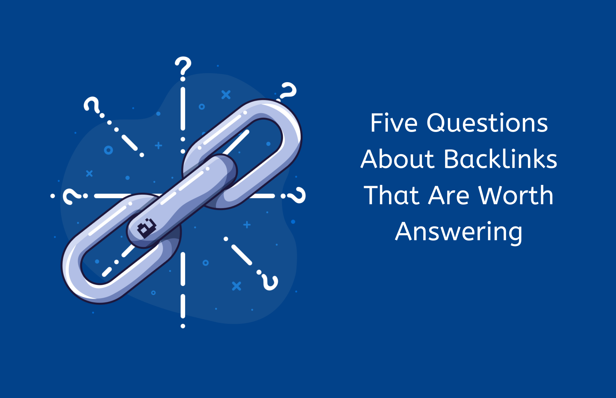Five Questions About Backlinks That Are Worth Answering