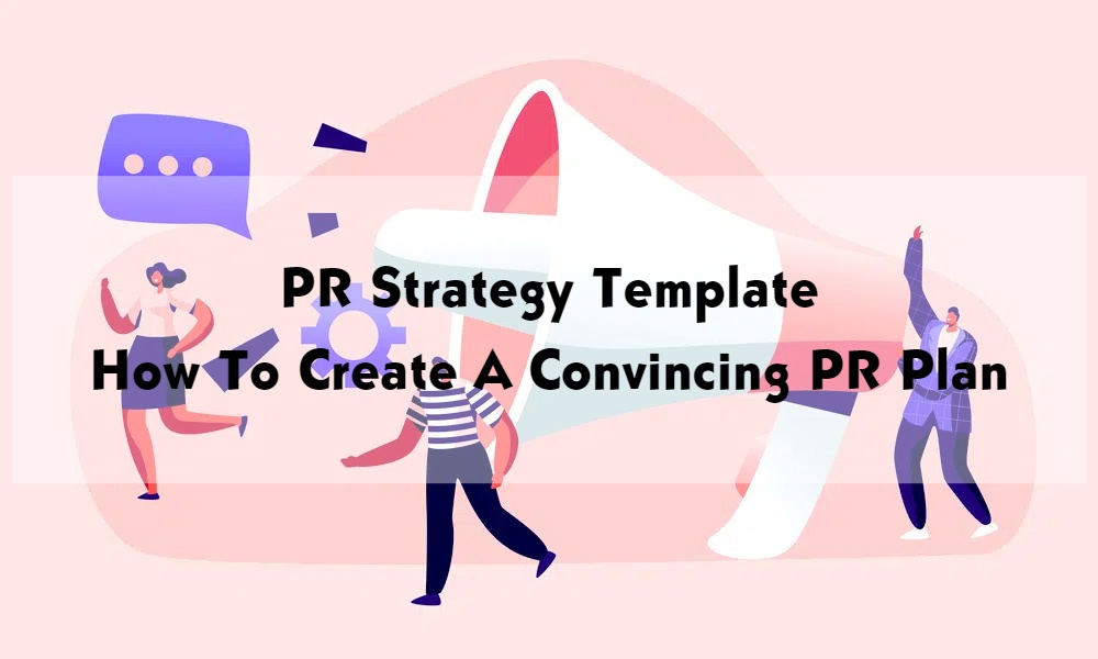 PR Strategy Template - How To Create A Convincing PR Plan