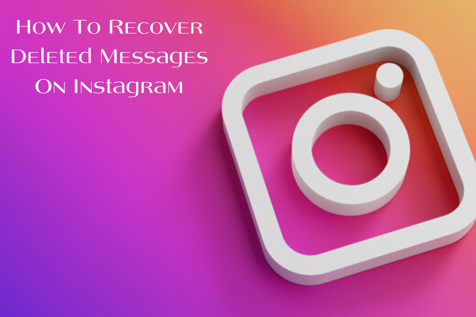 How To Recover Deleted Messages On Instagram - Is It Possible?