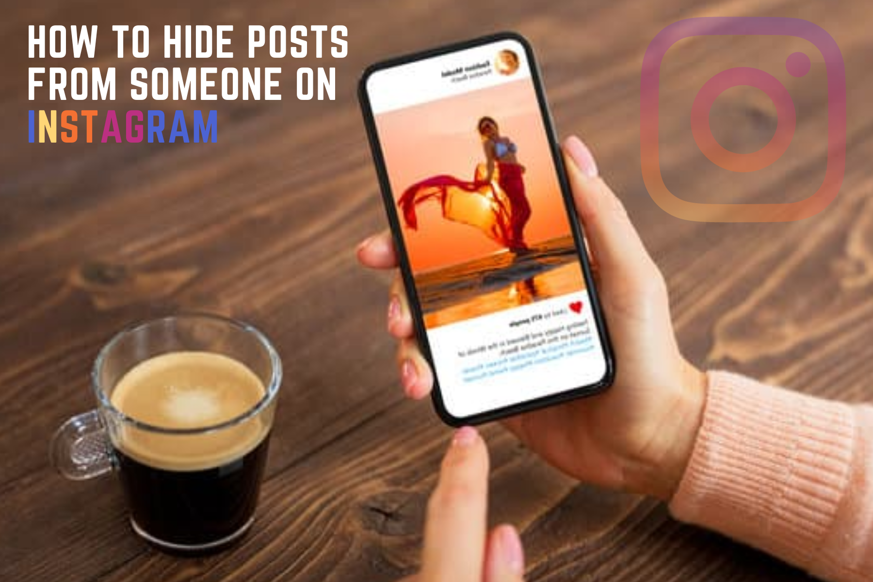 Multiple Steps On How To Hide Posts From Someone On Instagram