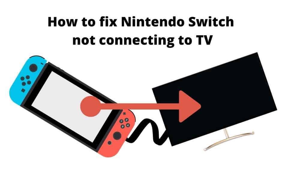 Nintendo Switch Not Connecting To Your TV? How To Fix It