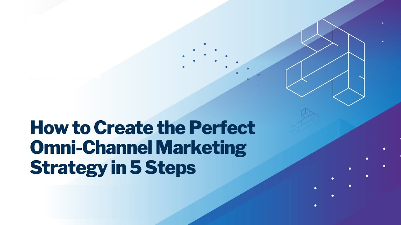 How To Create The Perfect Omnichannel Marketing Strategy? Transform Your Brand In 5 Easy Steps