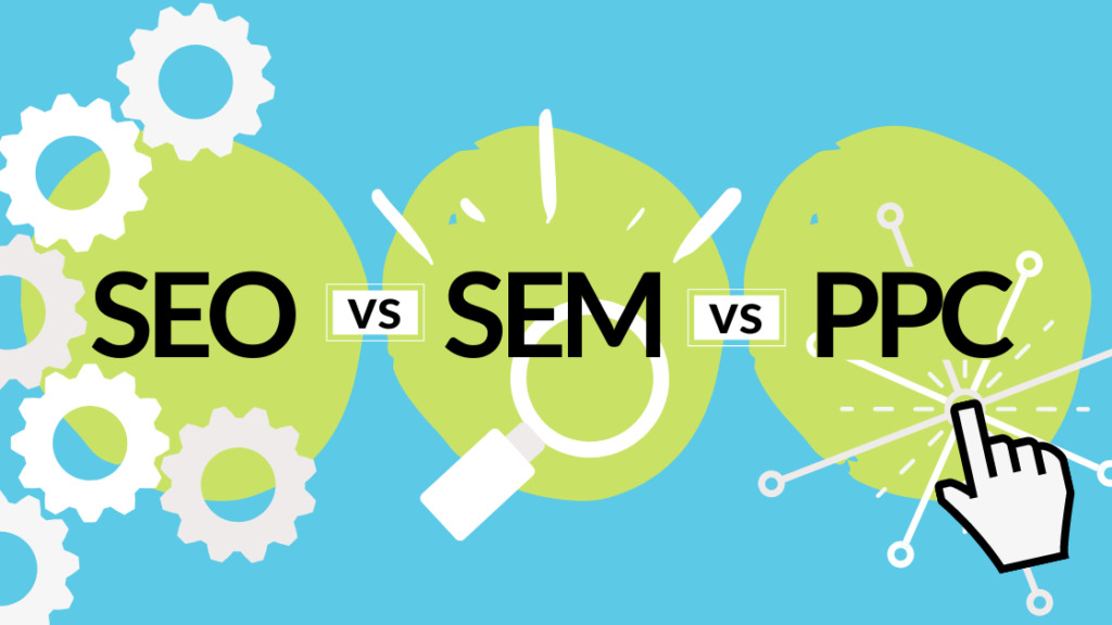 Difference Between SEO, SEM, And PPC