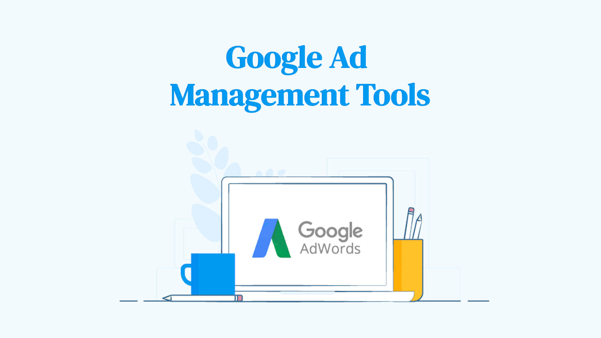 Google ads managemnt tools written
